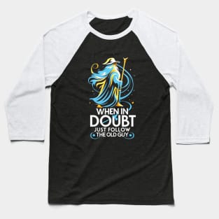 When in Doubt Just Follow the Old Guy - Fantasy Funny Baseball T-Shirt